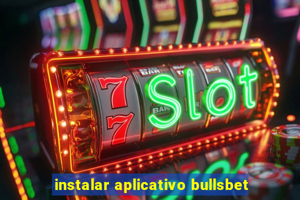 instalar aplicativo bullsbet